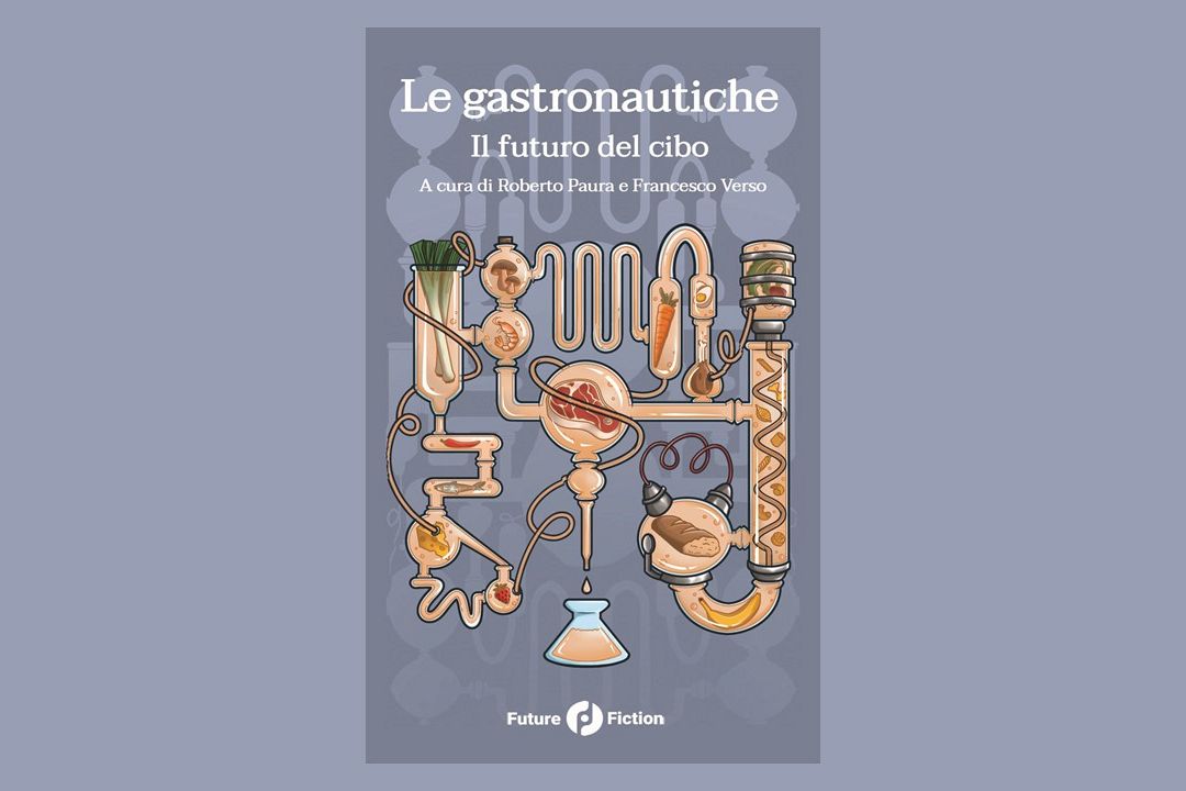 Come sarà il cibo del futuro? Il nuovo libro “Le Gastronautiche”, tra narrativa e saggistica  