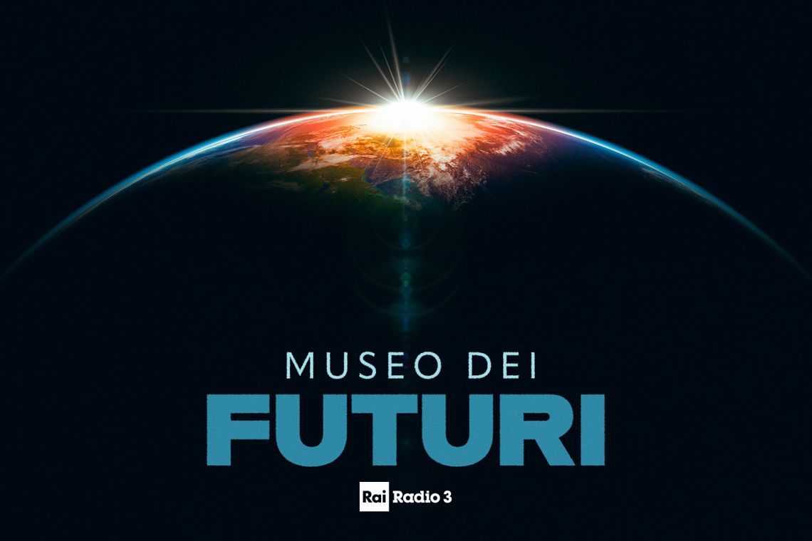 Museo dei futuri, il podcast che ha raccontato idee e oggetti dei luoghi di cultura